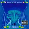 K.Cloud - Mind of an Alien Vol.1 Time to Make'em All Believe